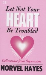 Let Not Your heart Be Troubled By Norvel Hayes