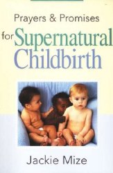 Prayers and Promises for Supernatural Childbirth by Jackie Mize