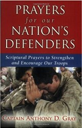 Prayers for Our Nation's Defenders: Scriptural Prayers to Strengthen and Encourage Our Troops by Caption Gray Anthony D.