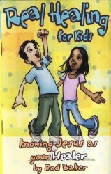 Real Healing for Kids Knowing Jesus as your Healer by Rod Baker