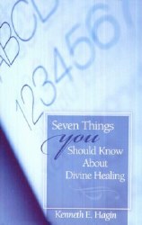 Seven Things You Should Know About Divine Healing by Kenneth Hagin