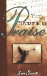 There's Dynamite in Praise by Don Gossett