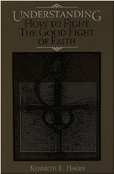 Understanding: How to Fight the Good Fight of Faith by Kenneth Hagin