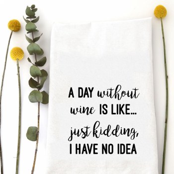 Tea Towel Day Without Wine