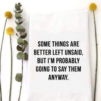 Tea Towel Better Left Unsaid