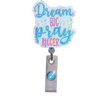 Badge Reel Dream Big Pray Bigger