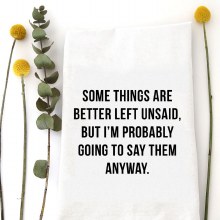 Tea Towel Better Left Unsaid