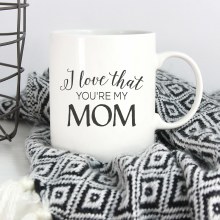 Ceramic Farmhouse Mug I Love That You're My Mom