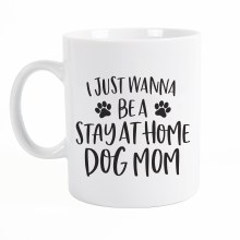 Ceramic Farmhouse Mug I Just Wanna Be A Stay At Home Dog Mom