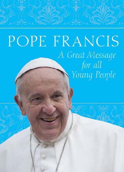 Pope Francis: A Great Message for all Young People