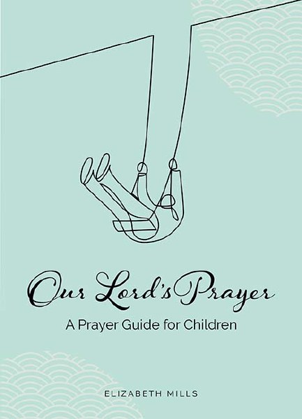 Our Lord’s Prayer A Prayer Guide for Children