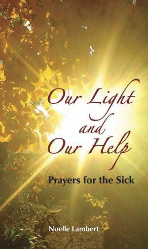 Our Light and Our Help: Prayers for the Sick