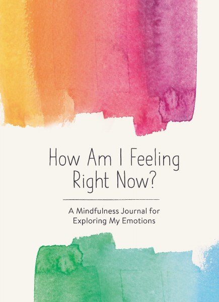 How Am I Feeling Right Now? A Mindfulness Journal for Exploring My Emotions