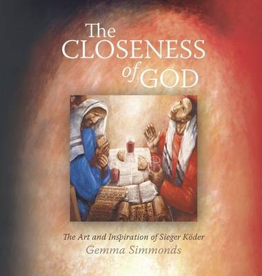 The Closeness of God : The Art and Inspiration of Sieger Koder