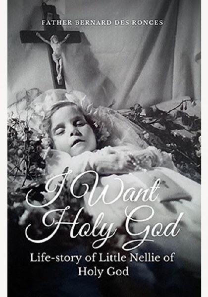 I Want Holy God Life Story of Little Nellie of Hol