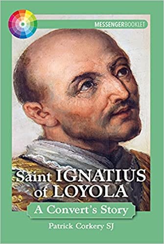 Saint Ignatius of Loyola A Convert's Story