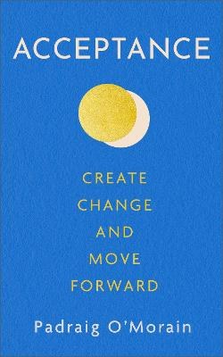 Acceptance Create Change and Move Forward