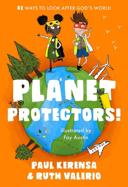 Planet Protectors 52 Ways to Look After God's Worl