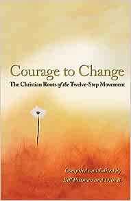 Courage To Change, The: The Christian Roots of the Twelve-Step Movement