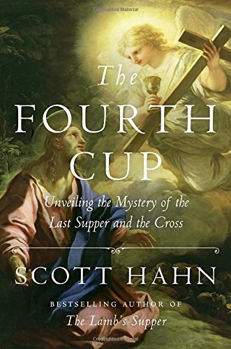 The Fourth Cup Unveiling the Mystery of the Last Supper and the Cross
