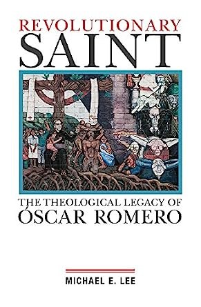 Revolutionary Saint Theological Legacy Oscar Romero