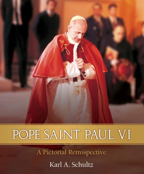 Pope Saint Paul VI A Pictorial Retrospective