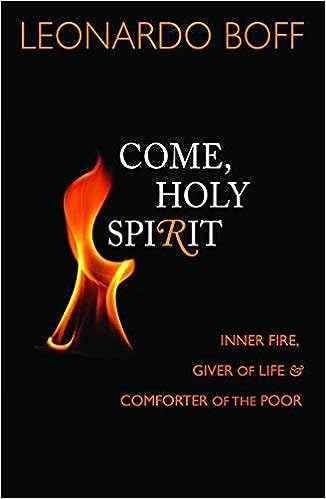 Come, Holy Spirit: Inner Fire, Giver of Life, and Comforter of the Poor