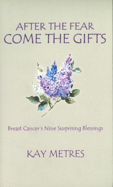 After the Fear Come the Gifts Breast Cancer's Nine