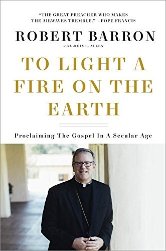 To Light a Fire on the Earth: Proclaiming the Gospel in a Secular Age