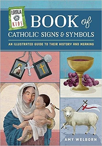 Loyola Kids Book of Catholic Signs & Symbols: An Illustrated Guide to Their History and Meaning