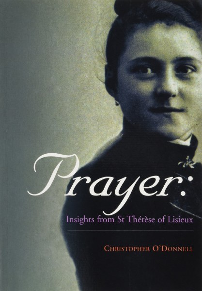 Prayer: Insights from St Therese of Lisieux