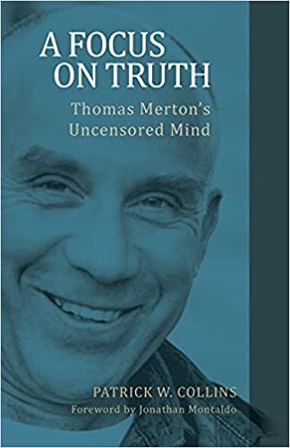 A Focus on Truth Thomas Merton's Uncensored Mind