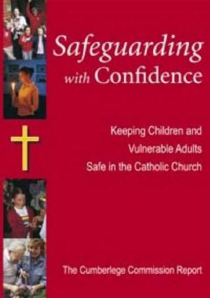 Safeguarding with Confidence : Keeping Children and Vulnerable Adults Safe in the Catholic Church