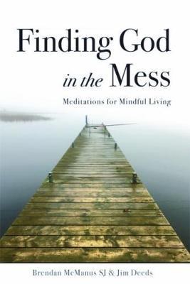 Finding God in the Mess: Meditations for Mindful Living