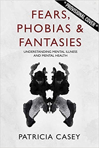 Fears, Phobias and Fantasies Understanding Mental