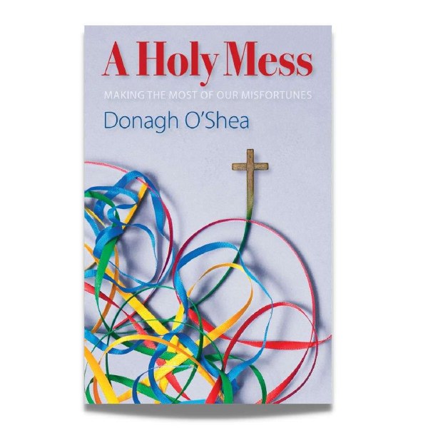 A Holy Mess: Making the Most of Our Misfortunes