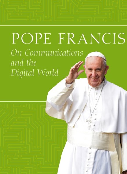 Pope Francis On Communications  The Digital World