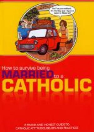 How To Survive Being Married to a Catholic