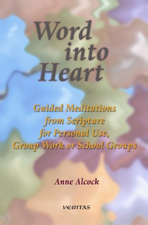 Word Into Heart: Guided Meditations from Scripture for Personal Use