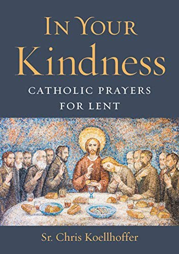 In Your Kindness Catholic Prayers for Lent