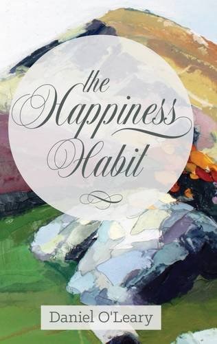 The Happiness Habit : A "Little Book" Guide to Your True Self