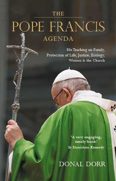 The Pope Francis Agenda: His Teaching on Family, Protection of Life, Justice, Ecology, Women & the Church