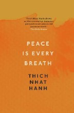 Peace Is Every Breath : A Practice For Our Busy Lives