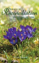 Services of Reconciliation: For Communal Use During Advent & Lent Services of Reconciliation: For Communal Use During Advent & Lent