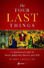 The Four Last Things: A Catechetical Guide to Death, Judgment, Heaven, and Hell The Four Last Things: A Catechetical Guide to Death, Judgment, Heaven, and Hell
