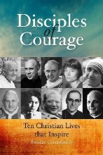 Disciples of Courage Ten Christian Lives that Insp Disciples of Courage Ten Christian Lives that Insp