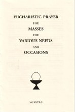 Eucharistic Prayers for Masses for Various Needs & Occasions Eucharistic Prayers for Masses for Various Needs & Occasions