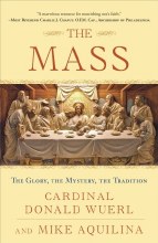 The Mass: The Glory, The Mystery, the Tradition The Mass: The Glory, The Mystery, the Tradition