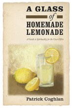 A Glass of Homemade Lemonade : A Guide to Spirituality for the Over-fifties