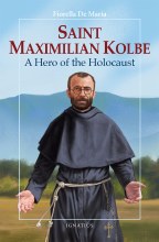 Saint Maximilian Kolbe A Hero of the Holocaust